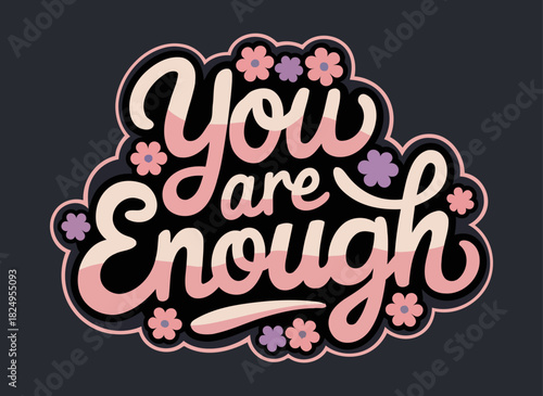 You are Enough uplifting typography design with playful script and pastel floral elements for self-empowerment