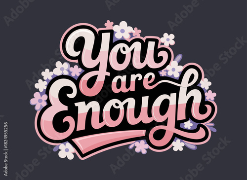 Inspirational hand-lettered typography design saying You are Enough with soft pastel colors and floral elements