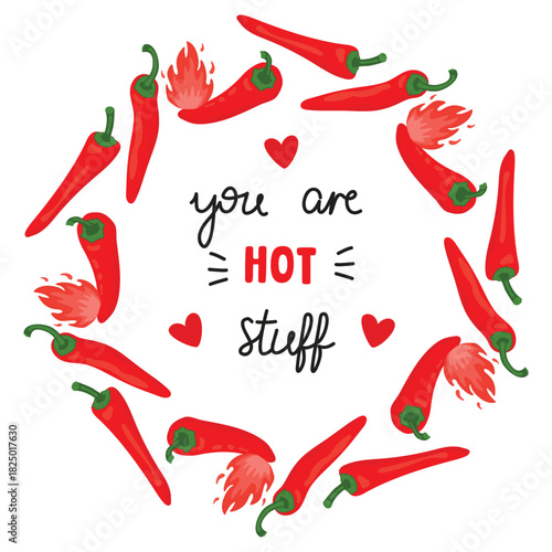 Valentine's Day frame with hot pepper, flame and hand written You are hot stuff. Romantic poster decorated with hearts. Round shape border in red, green and pink. Vector design on white background.