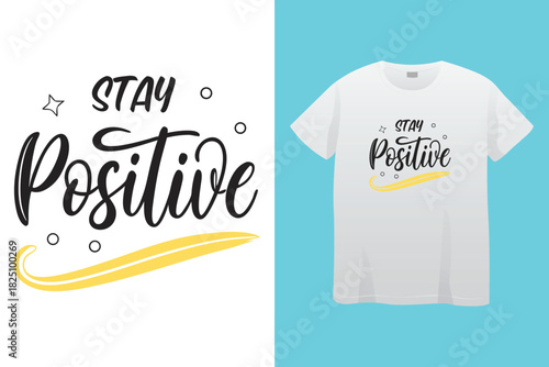 Stay Positive Motivational Typography T Shirt Design, Inspirational Quotes Typography T Shirt Design, New Modern T Shirt Design.