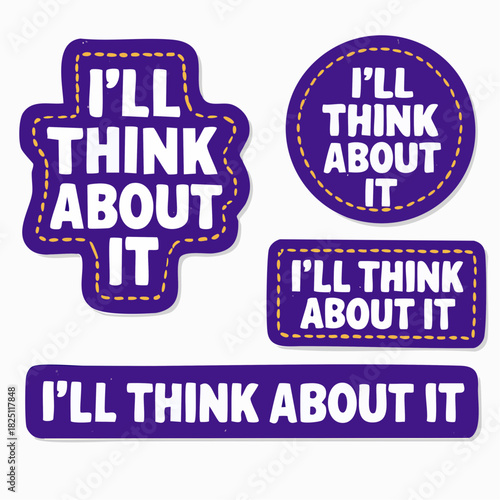 four-piece purple sticker collection saying i'll think about it in playful shapes with dashed trim