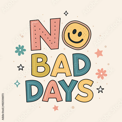 Uplifting 'No Bad Days' message with a cheerful smiley face, perfect for social media, merchandise, and motivational content, spreading positive vibes
