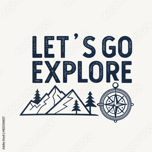 Let's go explore! Inspiring travel adventure design with mountains, trees, and a vintage compass for outdoor enthusiasts and wanderlust seekers, ideal for travel blogs