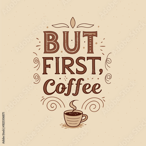 Charming vintage style coffee quote poster design, perfect for cafes and coffee lovers, featuring rustic typography and a steaming cup for a warm, inviting feel