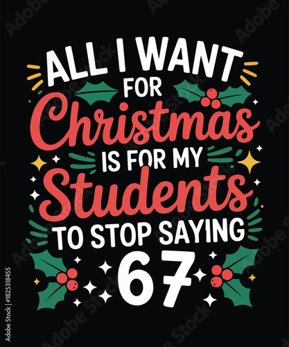 All i want for christmas is for my students to stop saying 67