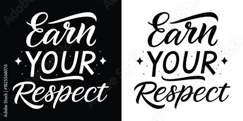 Inspirational typography design with the phrase earn your respect in bold, stylized lettering, suitable for motivation and empowerment, in black and white