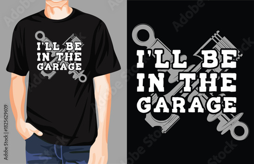 I'll Be in The Garage t-shirt design