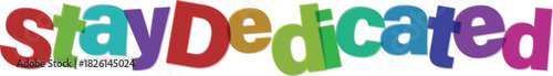 Colorful Stay Dedicated message encouraging perseverance and commitment to goals