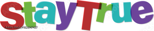 Stay True Colorful Typography Design Encouragement Message Illustration
