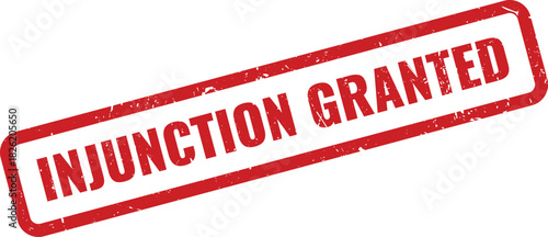 Red Injunction Granted rubber stamp text indicating important legal court order approval