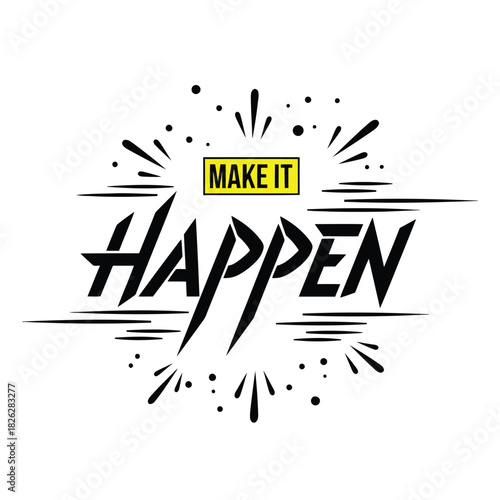 Black and yellow make it happen text graphic with abstract bursts