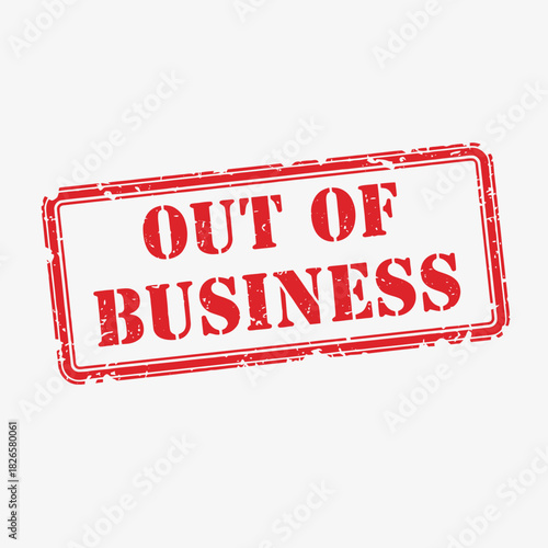 Red grunge rubber stamp with 'OUT OF BUSINESS' text on a white background, signifying closure or failure.
