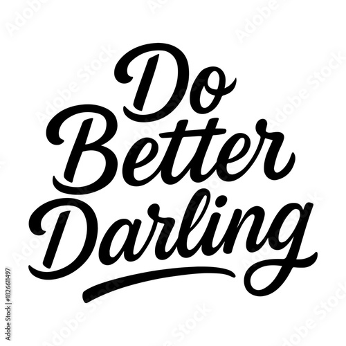 Do better darling motivational phrase in elegant black script on a white background centered in the image