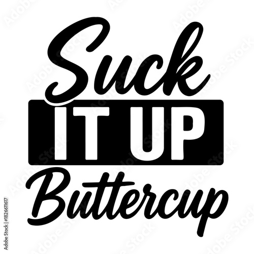 Suck it up buttercup text in black and white with a rectangular box around the middle phrase graphic