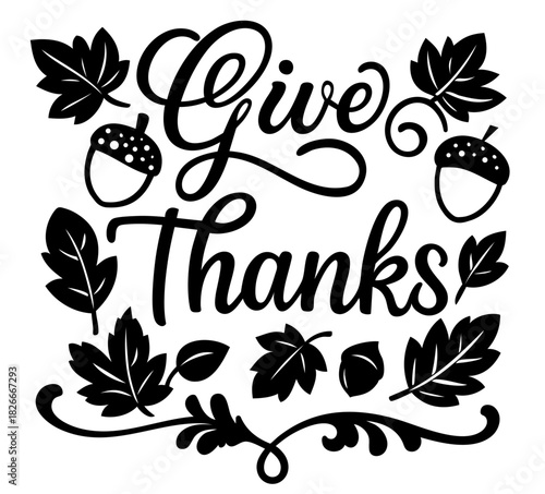 Give Thanks Lettering. Acorns and Leaves Autumn Calligraphy Quote