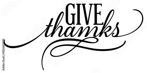 Give Thanks Script. Long Swirl Calligraphy Thanksgiving Gratitude Phrase