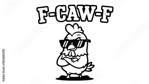 Cool and confident cartoon chicken wearing sunglasses, arms crossed, with a sassy expression, and the text "F-CAW-F," portraying a humorous and tough attitude.