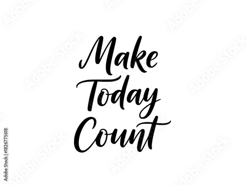 Make Today Count" modern brush calligraphy text vector illustration for banners, greeting card, poster design, inspirational phrase for self-development and productivity