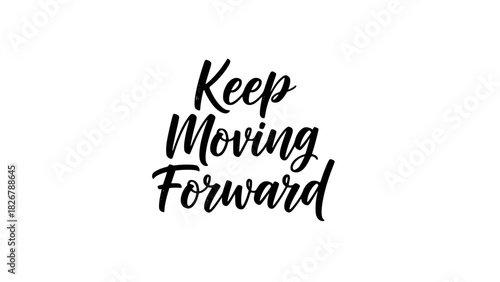 Keep Moving Forward motivational message to inspire action with a bold, modern statement of encouragement and positive thinking for success