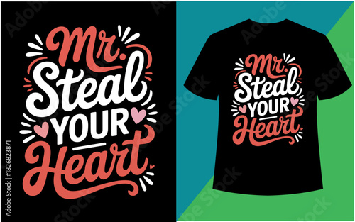 Mr. steal your heart" romantic typography t-shirt design love quote isolated on white background, Vector