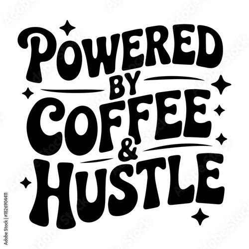 Powered by coffee and hustle text with stars in black and white motivational design graphic element