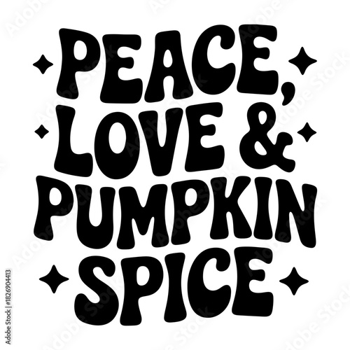 Peace love and pumpkin spice in bold lettering with star accents on a white background design element