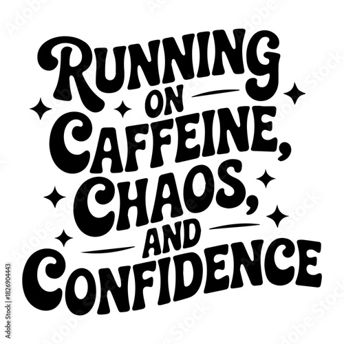 Running on caffeine chaos and confidence text graphic with stars in bold black font on a white background