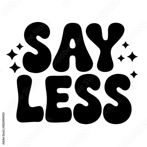 Black and white graphic design featuring the text say less with stars on the top and bottom corners