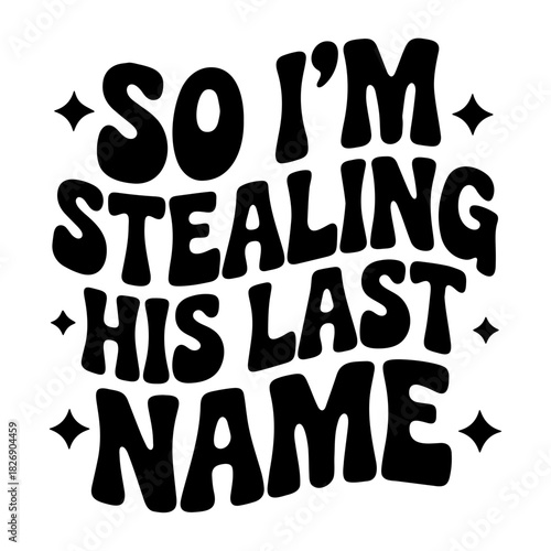 Black and white graphic with the text so i am stealing his last name in a retro style font with stars