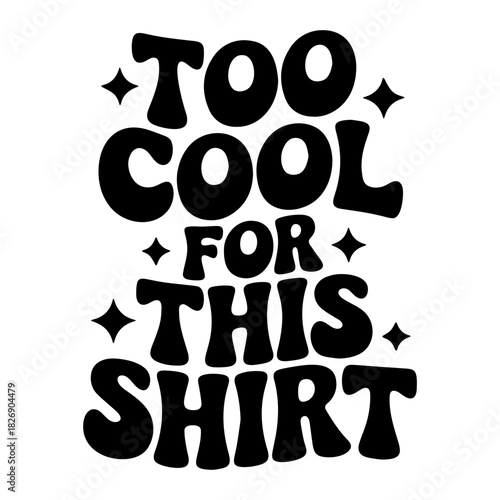 Too cool for this shirt typography with stars in black and white retro style design illustration