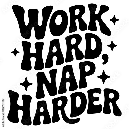 Black and white lettering art with the words work hard nap harder and star shapes around it design