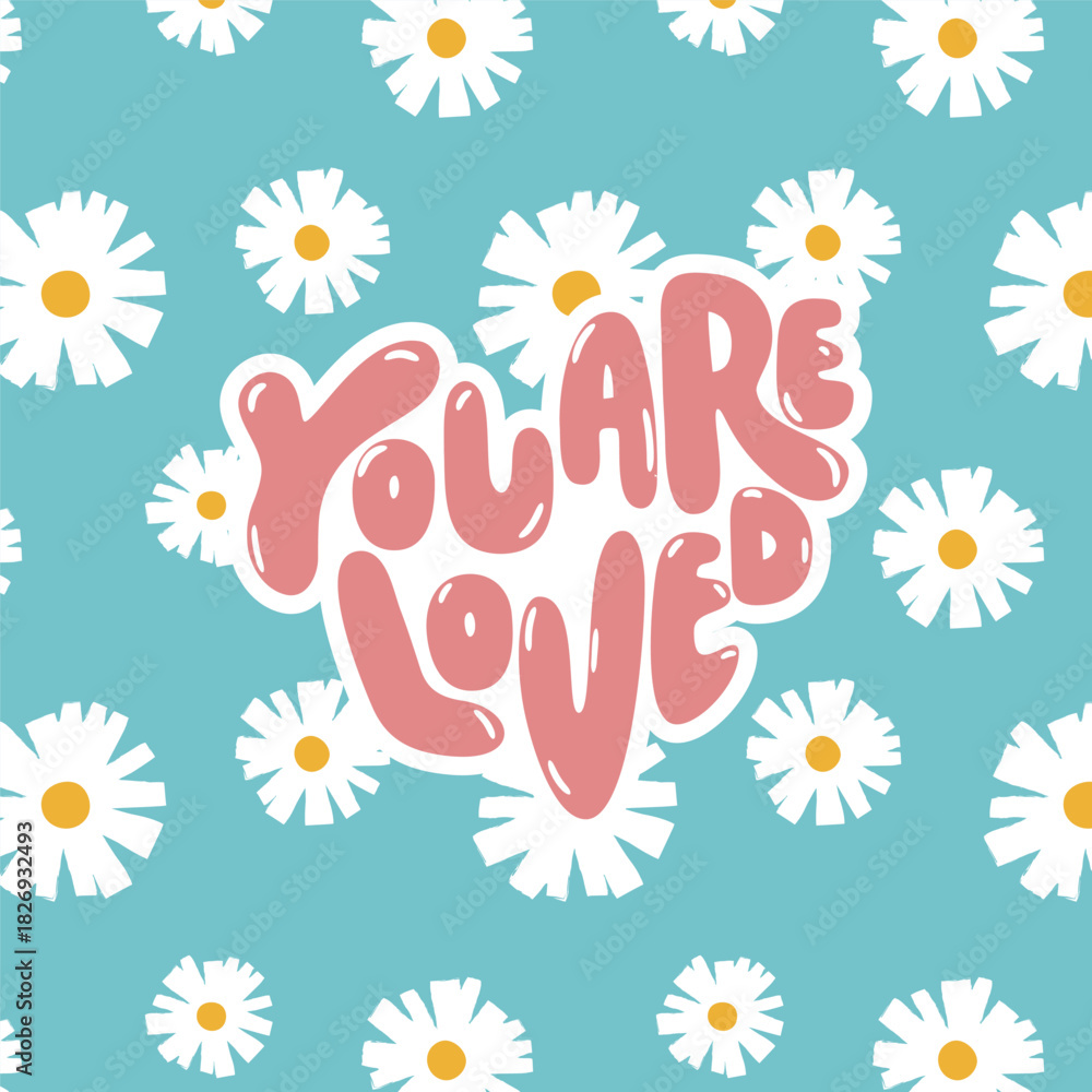 Obraz premium Soft and uplifting floral graphic with hand-lettered “You Are Loved” typography over a turquoise daisy pattern. A sweet, comforting statement perfect for girl’s casual kidswear and summer-themed print