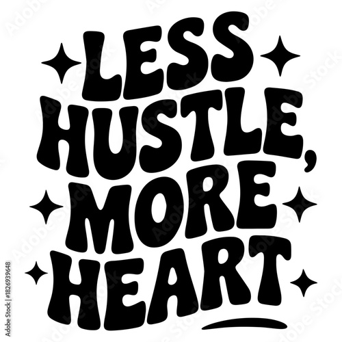 Black and white lettering art with less hustle more heart and stars around the text design vector