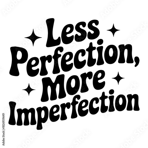 Less perfection more imperfection text with stars in black and white design element graphic art