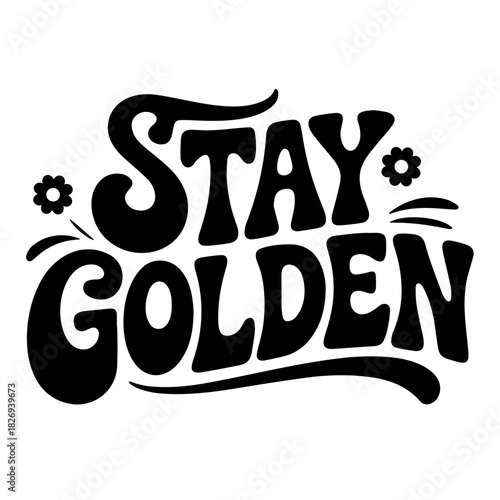 Stay golden text with flowers in a retro style design on a white background illustration art