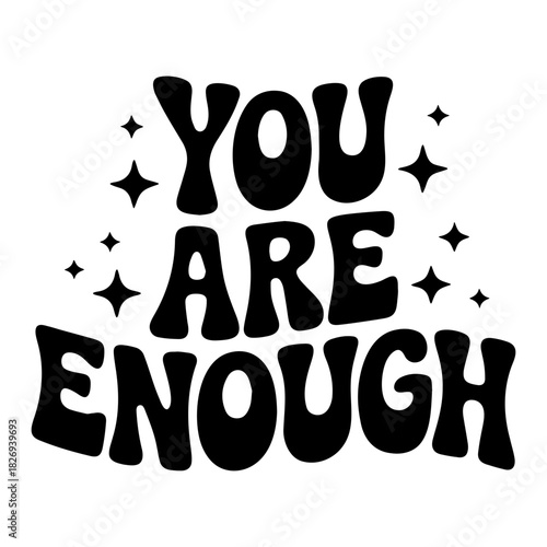 Black text saying you are enough with stars around the words in a white background design style