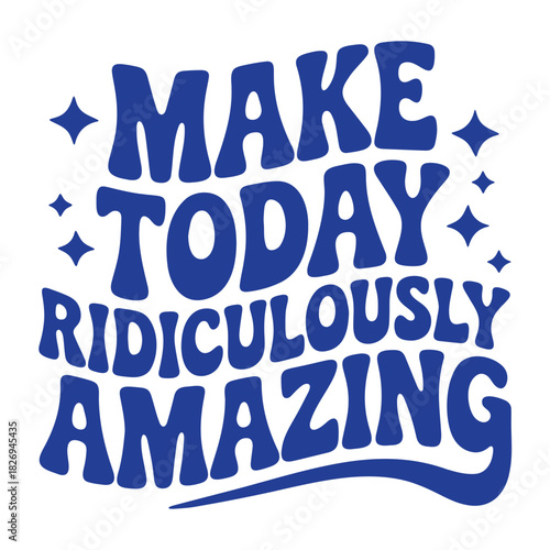 Make today ridiculously amazing text art with blue retro font and star accents on a white background