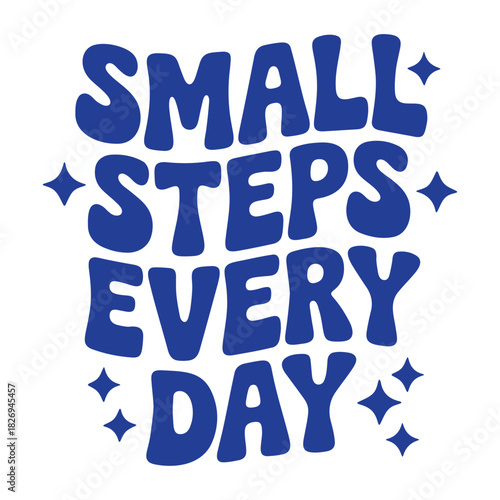 Blue bubbly text art with the motivational phrase small steps every day and star accents on a white background
