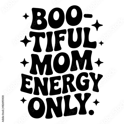 Illustration of the text bootiful mom energy only with stars in a black and white design style