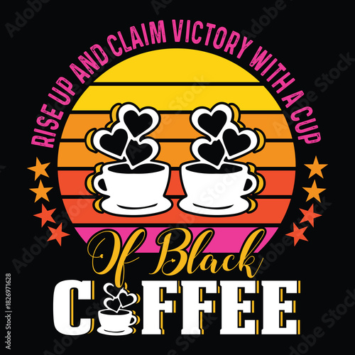 Coffee T Shirt Design T Shirt Print Template, Typography Design For Shirt, Mugs, Iron, Glass, Stickers, Hoodies, Pillows, Phone Cases, etc