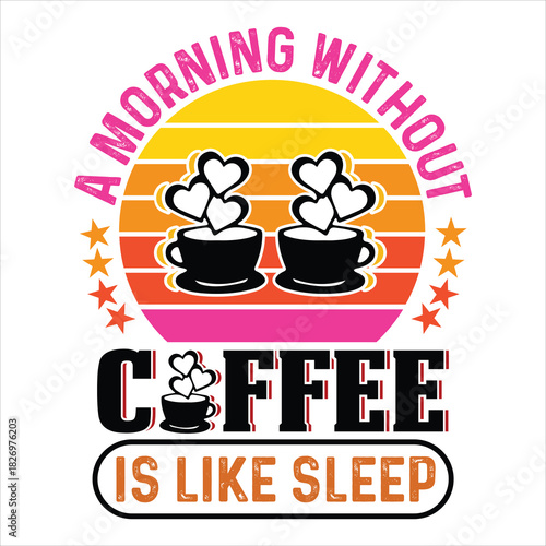 Coffee T Shirt Design T Shirt Print Template, Typography Design For Shirt, Mugs, Iron, Glass, Stickers, Hoodies, Pillows, Phone Cases, etc