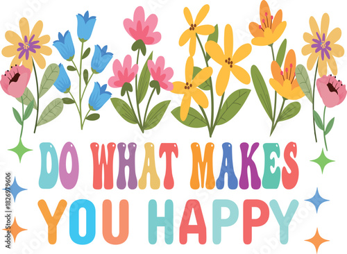 Do what makes you happy inspirational floral text with flowers and stars