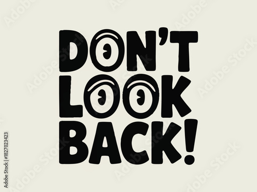 Bold black lettering conveys a motivational message advising people not to look back with open eyes