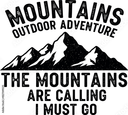 Mountains outdoor adventure, the mountains are calling, I must go, explore nature and the outdoors