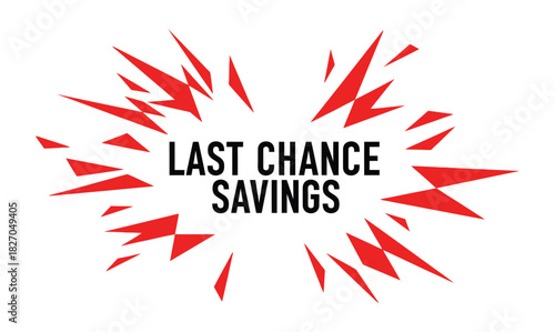 Bold red graphic explosion design announcing "LAST CHANCE SAVINGS" in bold black text on a white background.