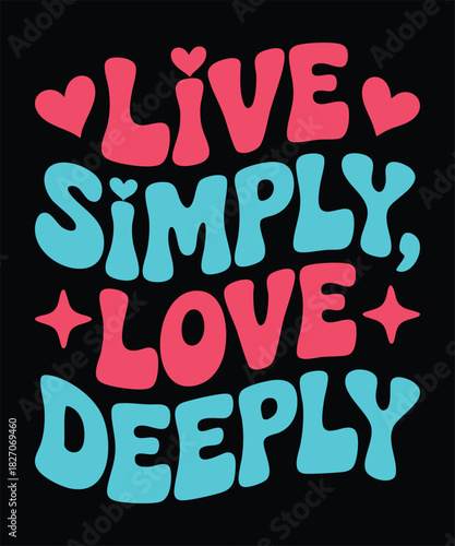 Live Simply Love Deeply Retro Quote | Positive Groovy Typography for T-Shirt, Posters & Stickers