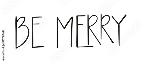 Be merry hand lettering isolated on transparent background. Hand drawn vector illustration. Handwritten text, typography, holiday quote. Christmas design element, clip art