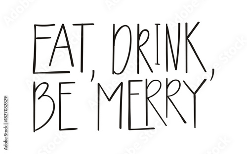 Eat, drink and be merry hand lettering isolated on transparent background. Hand drawn vector illustration. Handwritten text, typography, holiday quote. Christmas design element, clip art