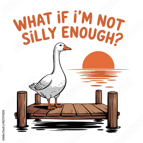 Funny Goose Meme Illustration with "What If I'm Not Silly Enough?" Quote
