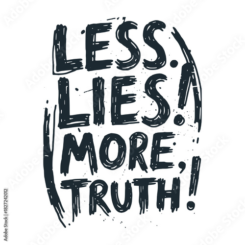 Less lies more truth. Hand drawn motivational typograph.